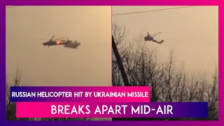 Russian Helicopter Hit By Ukrainian Missile, Breaks Apart Mid-Air, Watch Video