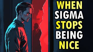 What Happens When A Sigma Male Stops Being Nice