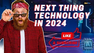 Next thing technology in 2024 | emerging technologies |