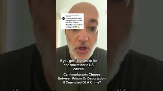 Can Immigrants Choose Prison Or Deportation If Convicted Of A Crime?