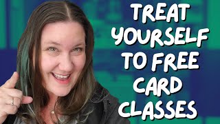 Treat Yourself To FREE Card Classes!!