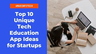 Top 10 Unique Tech Education App Ideas for Startups | Amar InfoTech