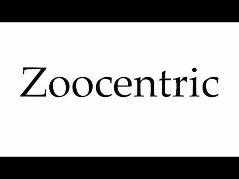 How to Pronounce Zoocentric