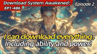 [xuanhuan]Download System Awakened:I can download everything，Including ability and power!【Ep 2 of 4】