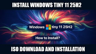 How to install Windows 11 25H2 Tiny Version