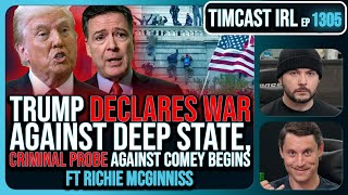 Trump WAR On Deep State BEGINS, FBI Launches CRIMINAL Probe Against Comey & Brennan | Timcast IRL