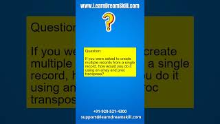 Q : 94. If you were asked to create multiple records from a single record, how would you do?