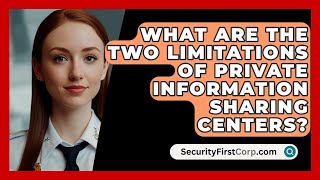 What Are The Two Limitations Of Private Information Sharing Centers? - SecurityFirstCorp.com