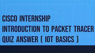 Introduction to Packet Tracer - PT IoT Basics Quiz | Answer | Cisco Internship