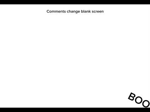Comments change this blank screen pt2