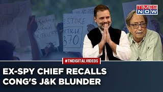Ex-RAW Chief Says 'Separatism In Kashmir Dead'| Recalls Congress J&K 'Blunder'