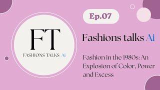 Fashion Talks Ep 07 80s Fashion Extravaganza: Power Dressing, Neon, and Pop Culture Icons |