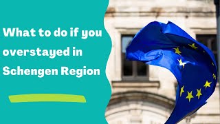 What to do if you overstay in Schengen Area as tourists