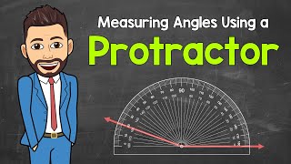 How to Measure Angles Using a Protractor | Math with Mr. J