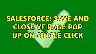 Salesforce: Save and close VF page Pop Up on Single Click