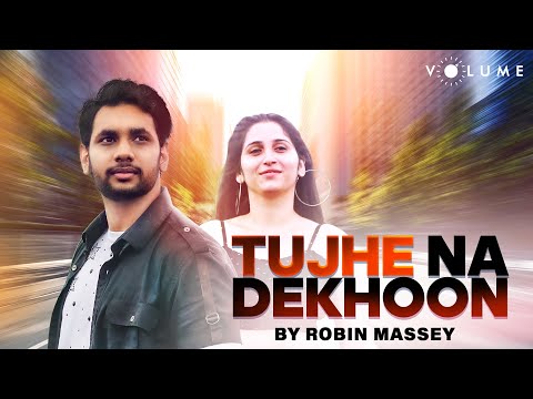 Tujhe Na Dekhoon Toh Chain |FT. Robin Massey, Mahima Verma | Shadman Khan |Hindi Cover Song | Volume