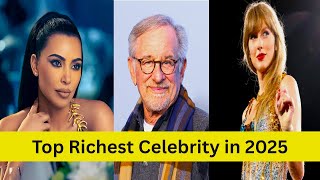 The TOP 10 Wealthiest Celebrities in 2025 Revealed