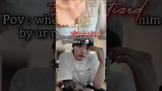 Pov :- ur reply traumatized him💀#jungkookmafiaff#btsff#v#taehyungff#jungkookff#taehyungff#jiminff#ff