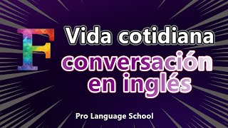 Diálogos diarios de conversación en inglés - Práctica de escucha (F)
