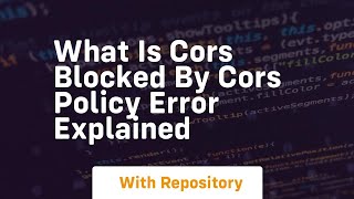 what is cors blocked by cors policy error explained