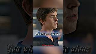 You will never be alone#thegooddoctor #shorts #short  #shortvideo #fouryou