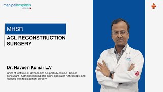ACL Reconstruction Surgery | Dr. Naveen Kumar | Manipal Hospital Sarjapur Road