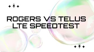 Rogers vs Telus LTE Speedtest