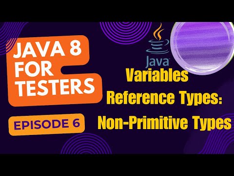 Java 8 for Testers: Reference Types: Non primitive Episode 6
