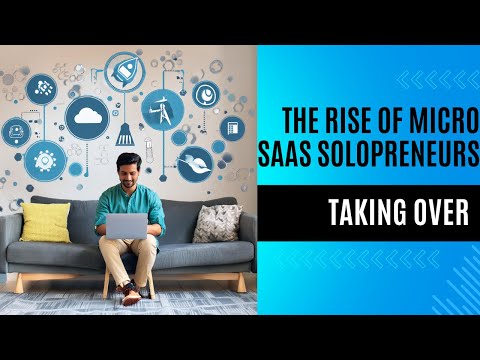 The Rise of Micro SaaS: Solopreneurs Taking Over