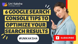 6 Google Search Console Tips To Optimize Your Search Results - by Unikaksha