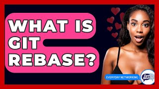 What Is Git Rebase? - Everyday-Networking