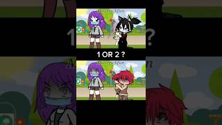 1 OR 2 ? #gacha #gachaclub #gachalife #gachatrend #fyp #shorts