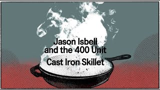 Jason Isbell and the 400 Unit - Cast Iron Skillet (Official Lyric Video)