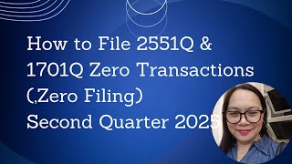 How to File 2551Q and 1701Q Zero Transactions (Zero Filing) Second Quarter 2025