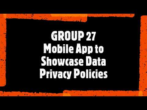 Group 27 - Mobile App to Showcase Data Privacy Policies
