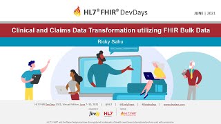 Ricky Sahu - Clinical and Claims Data Transformation utilizing FHIR Bulk Data | DevDays June 2021