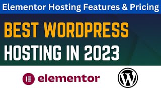 Best WordPress Hosting in 2023 | Elementor Hosting Features & Pricing