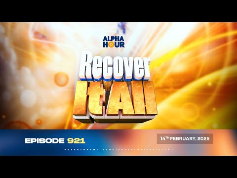 ALPHA HOUR EPISODE 921 || RECOVER IT ALL || 14TH FEBRUARY,2025