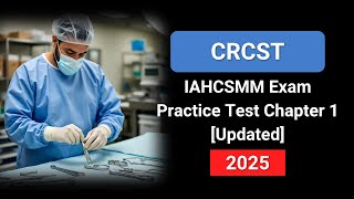 IAHCSMM CRCST Exam Practice Test 2025 [Chapter 1] Certified Registered Central Service Technician