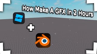How Make A GFX With In 2 Hours with Roblox Studio and Blender