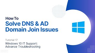 How To Solve DNS & AD Domain Join Issues | Windows 10 Advanced Troubleshooting