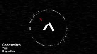 Codeswitch - Yuri (Original Mix)