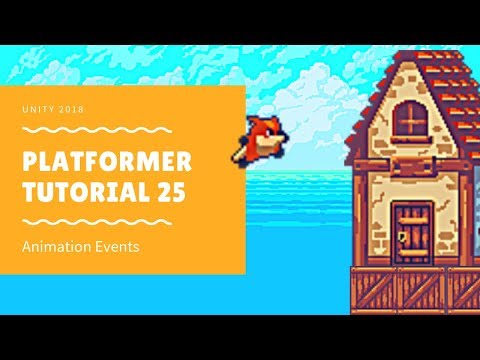 Unity 2018 - Platformer Series 25: Animation Events