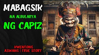 MABAGSIK NA ALBULARYA NG CAPIZ || KWENTONG ASWANG | TRUE STORY