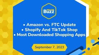 Amazon vs. FTC Update, Shopify And TikTok Shop, & the 2 Most Downloaded Shopping Apps | H10 Buzz 9/7
