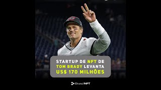 Startup de NFT de Tom Brady levanta US$ 170 milhões | BrasilNFT