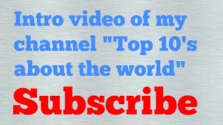 Intro video of my channel "Top 10's about world"
