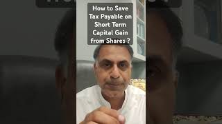 How to Save Tax Payable on Short Term Capital Gain from Shares ?