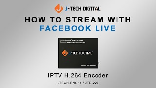 How To Stream With Facebook Live - IPTV H.264 Encoder (Model: JTECH-ENCH4)