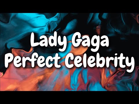 Lady Gaga - Perfect Celebrity (Lyrics)